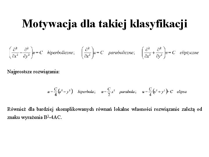 Motywacja dla takiej klasyfikacji Najprostsze rozwiązania: Również dla bardziej skomplikowanych równań lokalne własności rozwiązanie