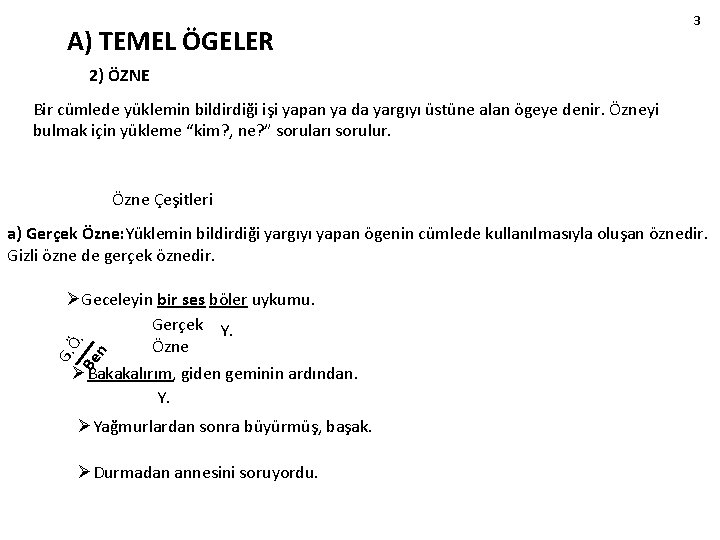 A) TEMEL ÖGELER 3 2) ÖZNE Bir cümlede yüklemin bildirdiği işi yapan ya da