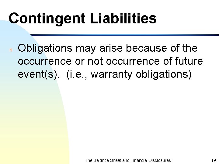 Contingent Liabilities n Obligations may arise because of the occurrence or not occurrence of
