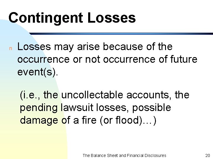 Contingent Losses n Losses may arise because of the occurrence or not occurrence of