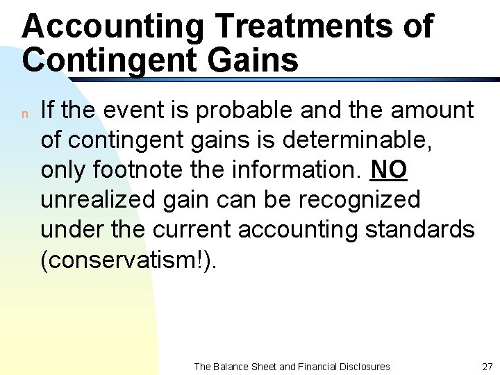 Accounting Treatments of Contingent Gains n If the event is probable and the amount