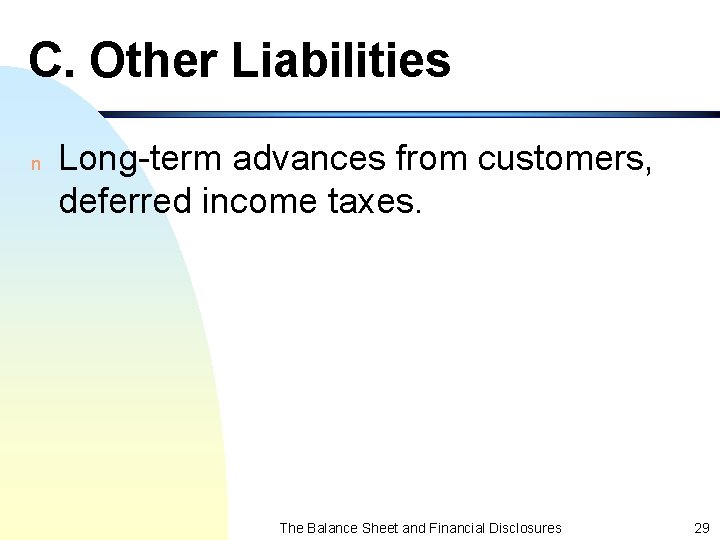 C. Other Liabilities n Long-term advances from customers, deferred income taxes. The Balance Sheet