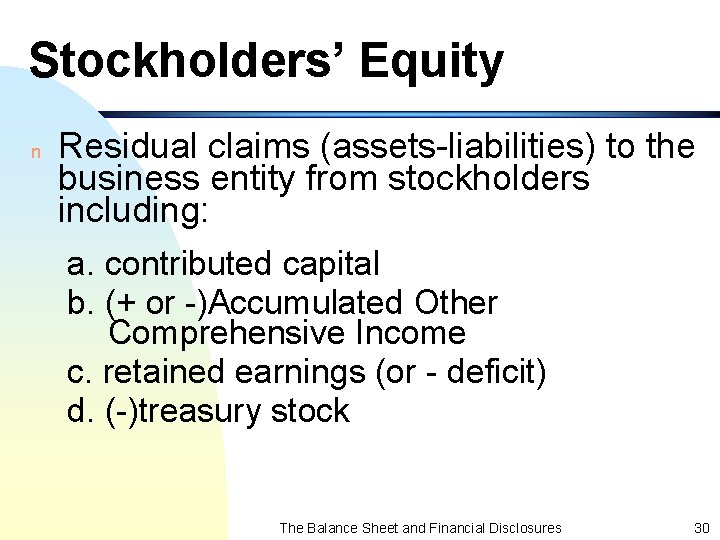 Stockholders’ Equity n Residual claims (assets-liabilities) to the business entity from stockholders including: a.
