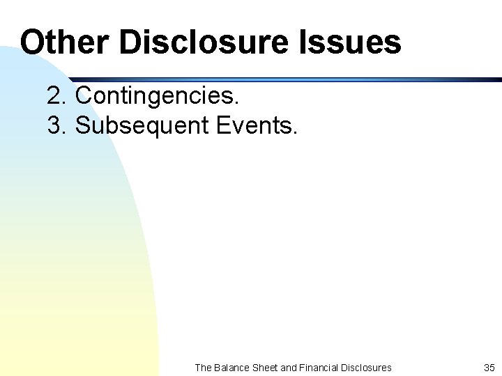 Other Disclosure Issues 2. Contingencies. 3. Subsequent Events. The Balance Sheet and Financial Disclosures