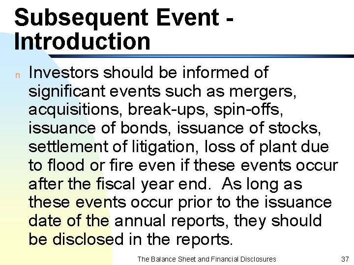 Subsequent Event Introduction n Investors should be informed of significant events such as mergers,