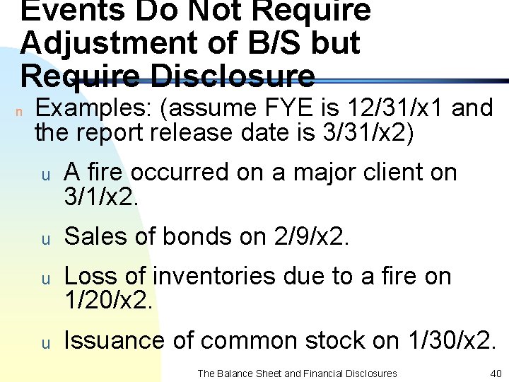 Events Do Not Require Adjustment of B/S but Require Disclosure n Examples: (assume FYE