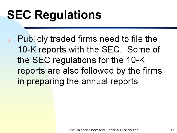 SEC Regulations n Publicly traded firms need to file the 10 -K reports with