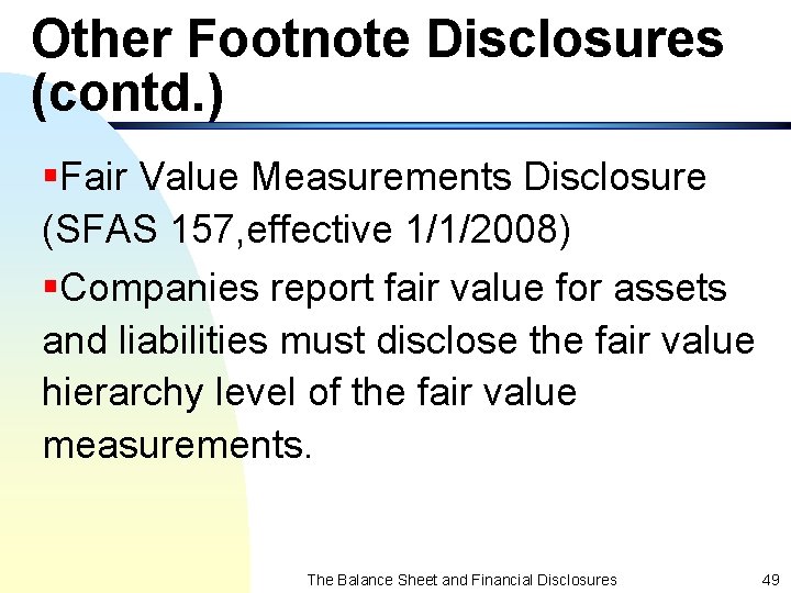 Other Footnote Disclosures (contd. ) §Fair Value Measurements Disclosure (SFAS 157, effective 1/1/2008) §Companies