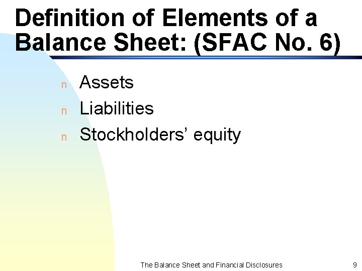 Definition of Elements of a Balance Sheet: (SFAC No. 6) n n n Assets