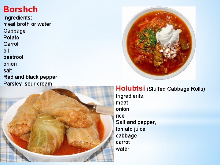 Borshch Ingredients: meat broth or water Cabbage Potato Carrot oil beetroot onion salt Red