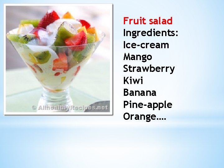 Fruit salad Ingredients: Ice-cream Mango Strawberry Kiwi Banana Pine-apple Orange…. 