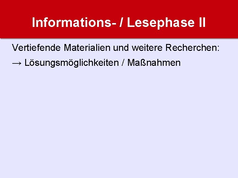 Informations- / Lesephase II Vertiefende Materialien und weitere Recherchen: → Lösungsmöglichkeiten / Maßnahmen 