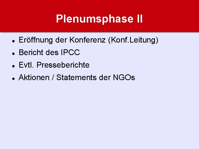 Plenumsphase II Eröffnung der Konferenz (Konf. Leitung) Bericht des IPCC Evtl. Presseberichte Aktionen /