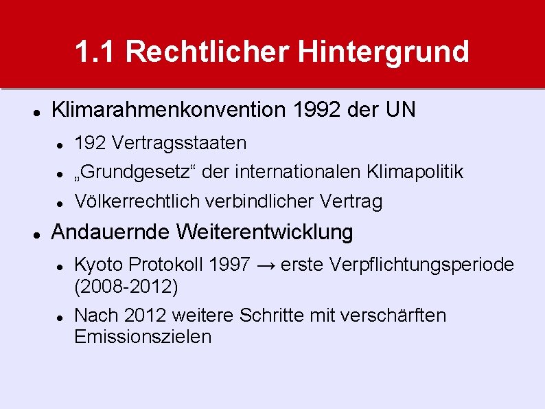 1. 1 Rechtlicher Hintergrund Klimarahmenkonvention 1992 der UN 192 Vertragsstaaten „Grundgesetz“ der internationalen Klimapolitik