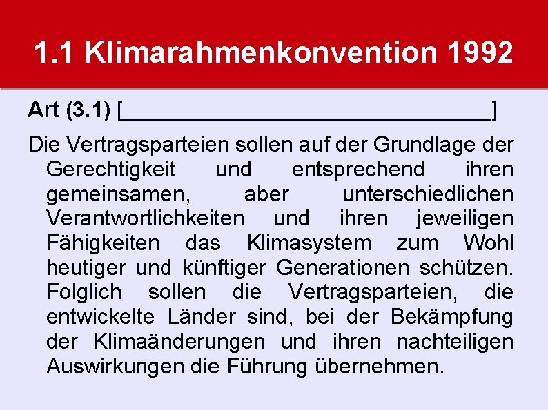 1. 1 Klimarahmenkonvention 1992 Art (3. 1) [_______________] Die Vertragsparteien sollen auf der Grundlage