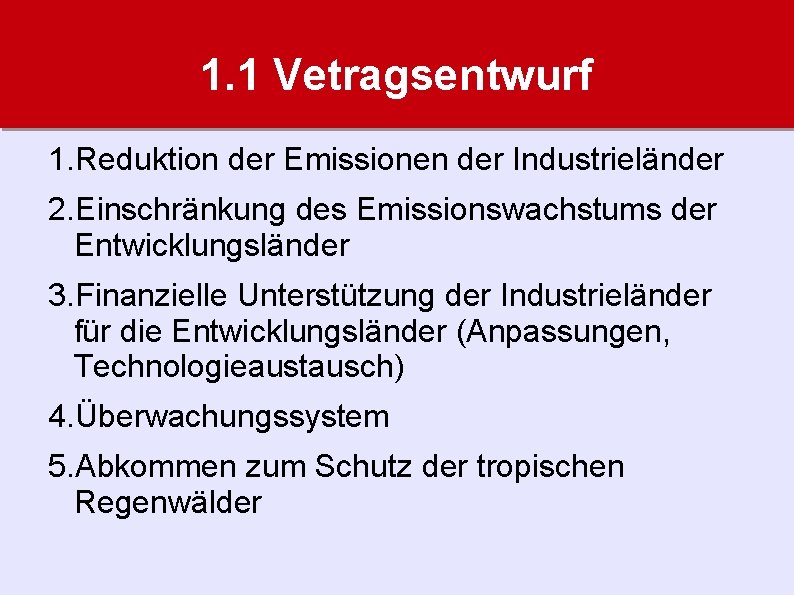 1. 1 Vetragsentwurf 1. Reduktion der Emissionen der Industrieländer 2. Einschränkung des Emissionswachstums der