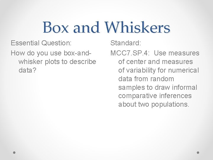 Box and Whiskers Essential Question: How do you use box-andwhisker plots to describe data?