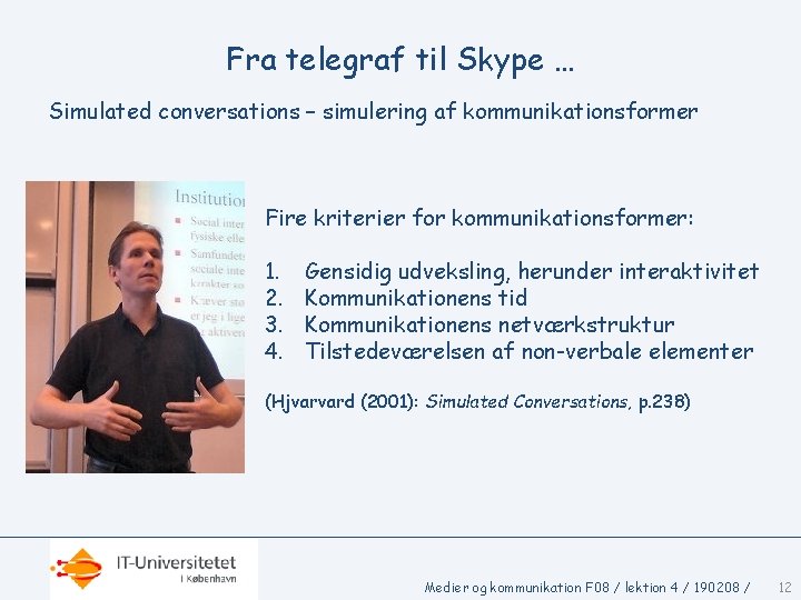 Fra telegraf til Skype … Simulated conversations – simulering af kommunikationsformer Fire kriterier for