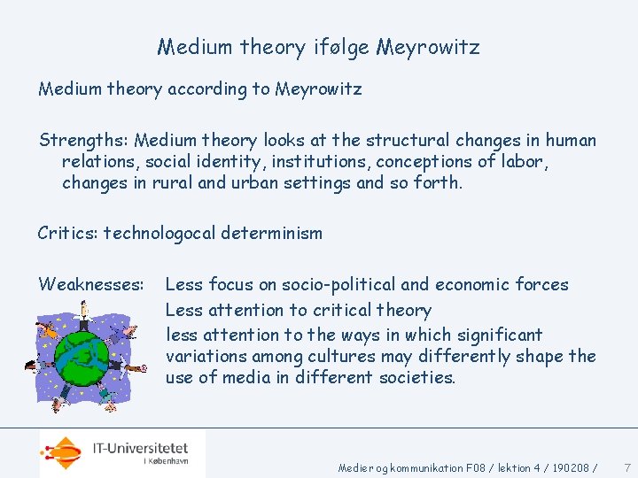 Medium theory ifølge Meyrowitz Medium theory according to Meyrowitz Strengths: Medium theory looks at