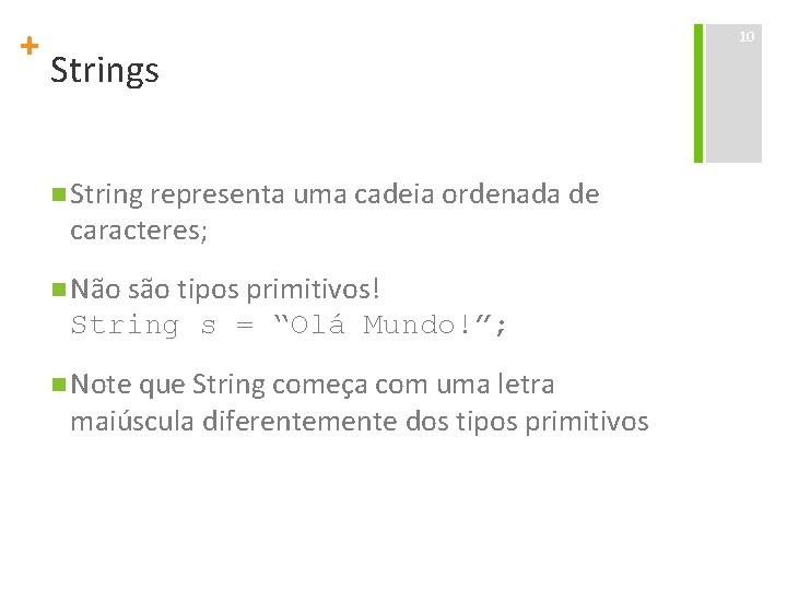+ Strings n String representa uma cadeia ordenada de caracteres; n Não são tipos