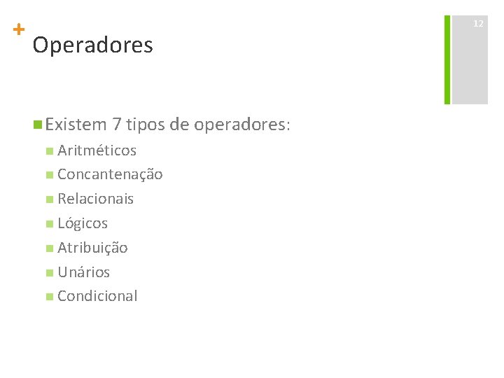+ Operadores n Existem 7 tipos de operadores: n Aritméticos n Concantenação n Relacionais