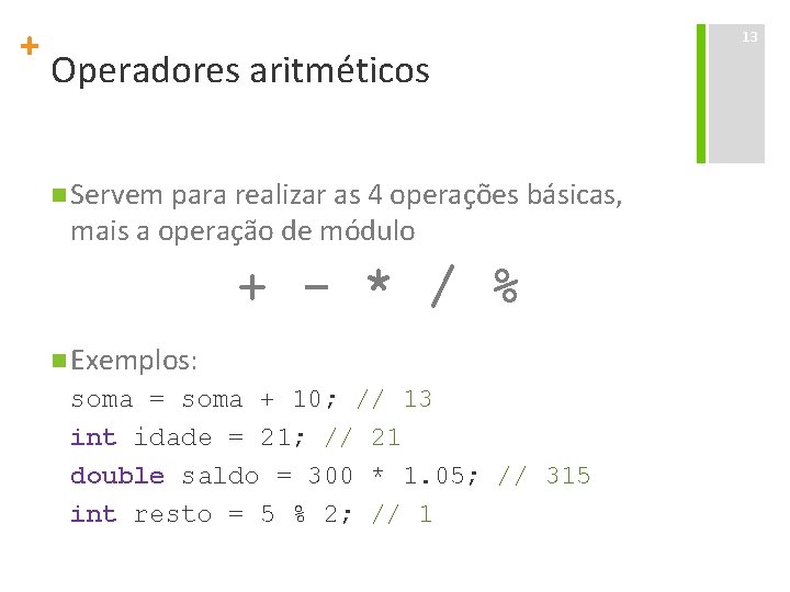 + Operadores aritméticos n Servem para realizar as 4 operações básicas, mais a operação