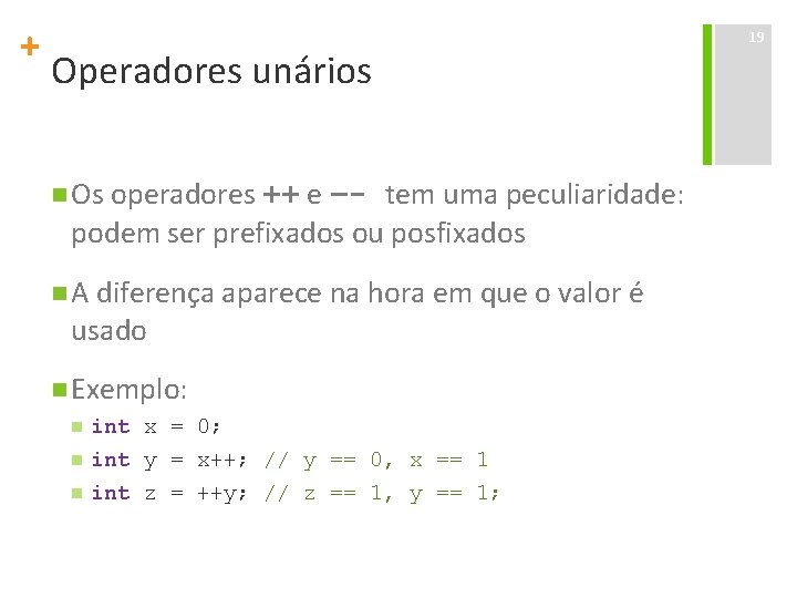 + Operadores unários n Os operadores ++ e –- tem uma peculiaridade: podem ser