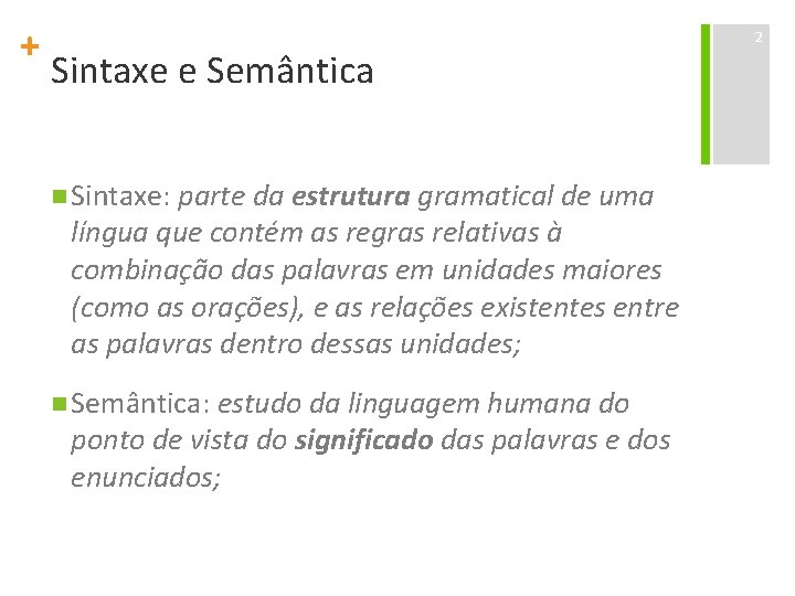 + Sintaxe e Semântica n Sintaxe: parte da estrutura gramatical de uma língua que