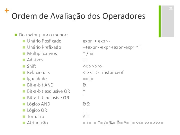 + Ordem de Avaliação dos Operadores n Do maior para o menor: n Unário