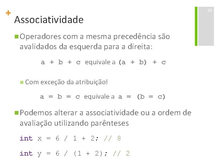 + Associatividade n Operadores com a mesma precedência são avalidados da esquerda para a