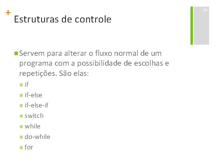 + Estruturas de controle n Servem para alterar o fluxo normal de um programa
