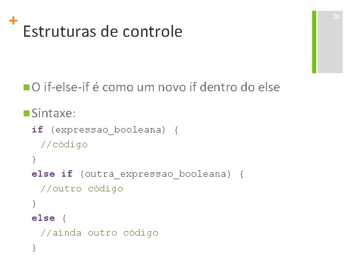 + Estruturas de controle n O if-else-if é como um novo if dentro do