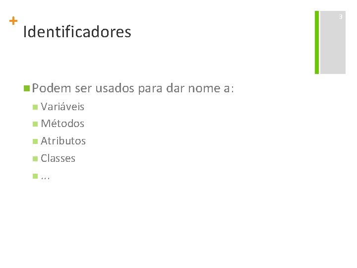 + Identificadores n Podem ser usados para dar nome a: n Variáveis n Métodos