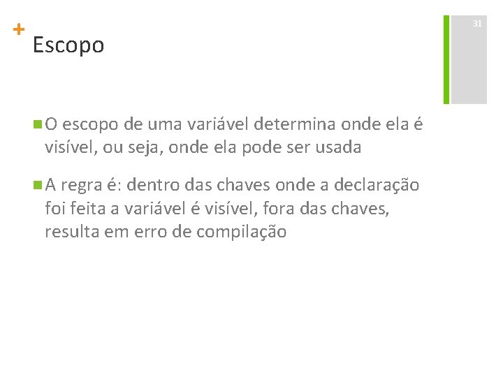 + Escopo n O escopo de uma variável determina onde ela é visível, ou