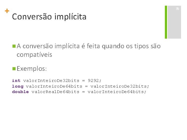 + Conversão implícita n A conversão implícita é feita quando os tipos são compatíveis