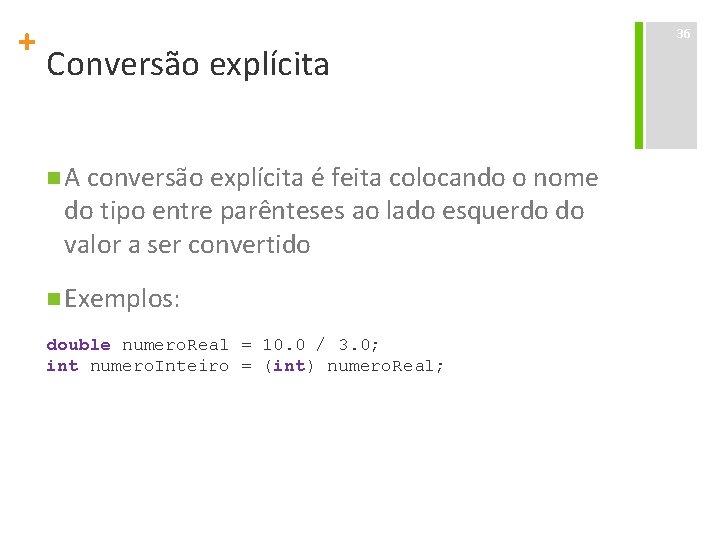 + Conversão explícita n A conversão explícita é feita colocando o nome do tipo