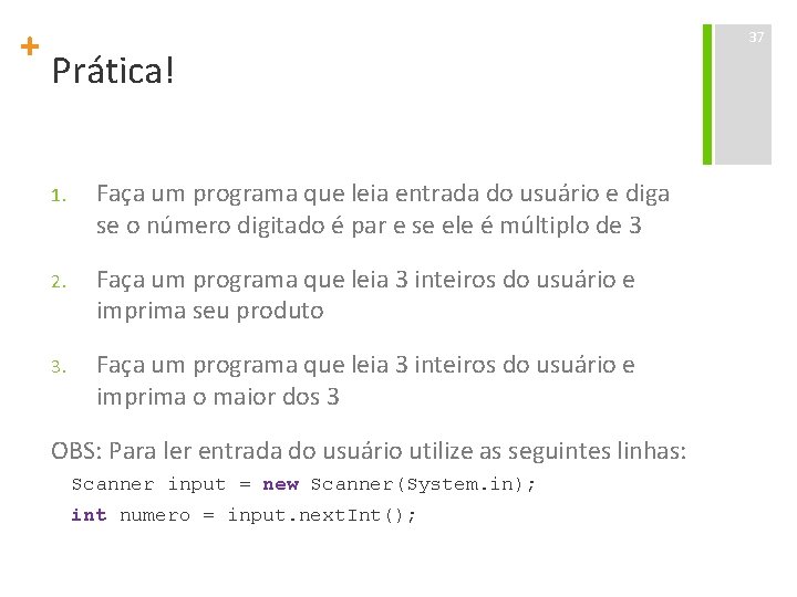 + Prática! 1. Faça um programa que leia entrada do usuário e diga se