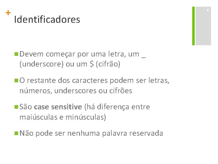 + Identificadores n Devem começar por uma letra, um _ (underscore) ou um $