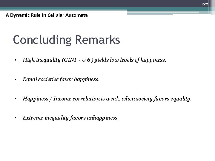 27 A Dynamic Rule in Cellular Automata Concluding Remarks • High inequality (GINI ~