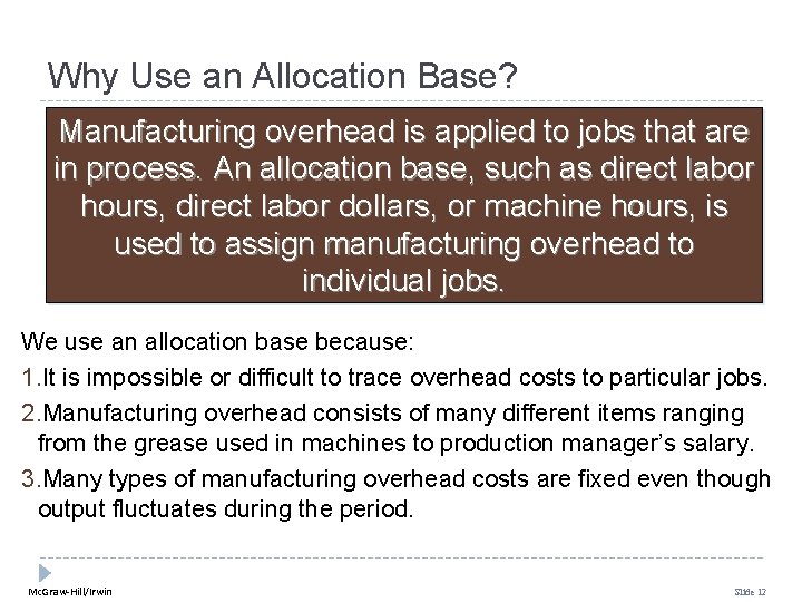 Why Use an Allocation Base? Manufacturing overhead is applied to jobs that are in