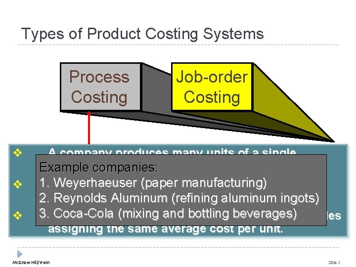 Types of Product Costing Systems Process Costing Job-order Costing v A company produces many