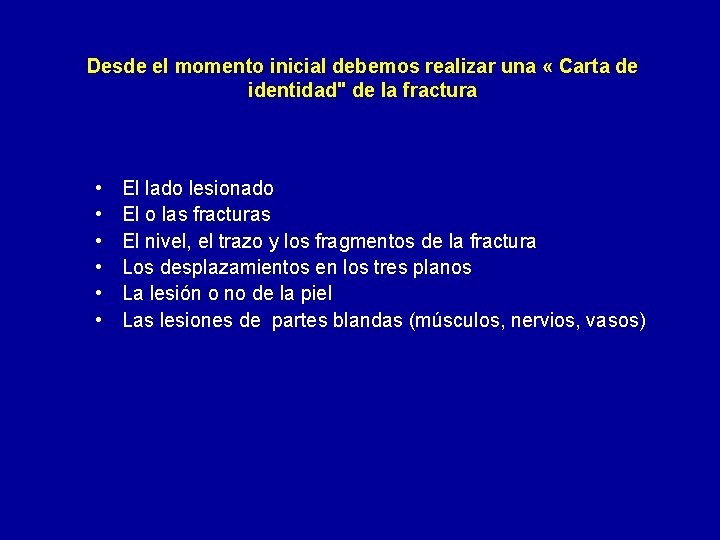 Desde el momento inicial debemos realizar una « Carta de identidad" de la fractura
