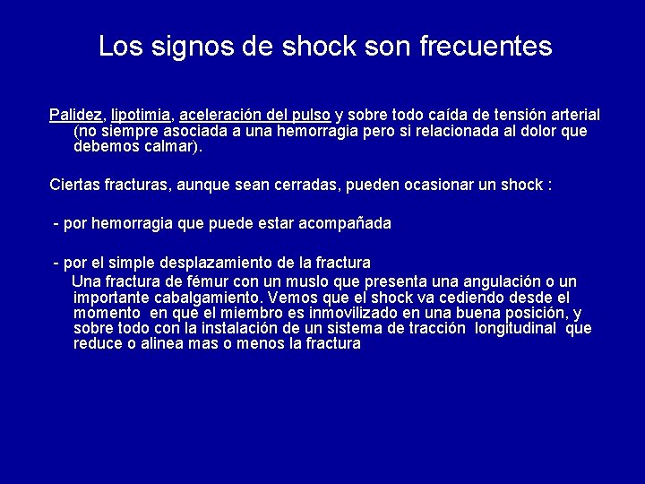 Los signos de shock son frecuentes Palidez, lipotimia, aceleración del pulso y sobre todo