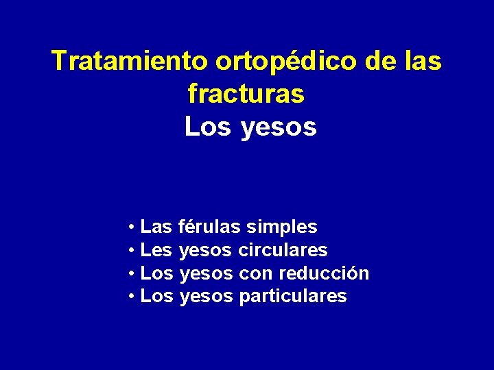 Tratamiento ortopédico de las fracturas Los yesos • Las férulas simples • Les yesos