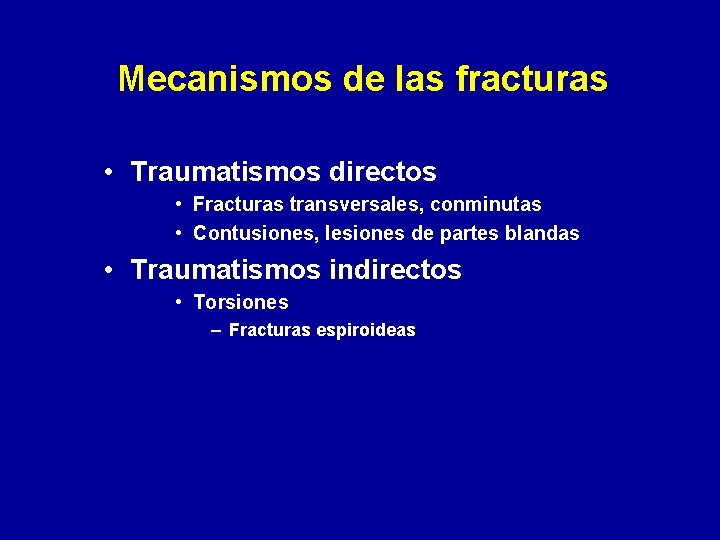 Mecanismos de las fracturas • Traumatismos directos • Fracturas transversales, conminutas • Contusiones, lesiones