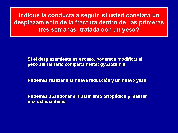 Indique la conducta a seguir si usted constata un desplazamiento de la fractura dentro