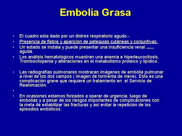Embolia Grasa • • El cuadro esta dado por un distres respiratorio agudo. Presencia