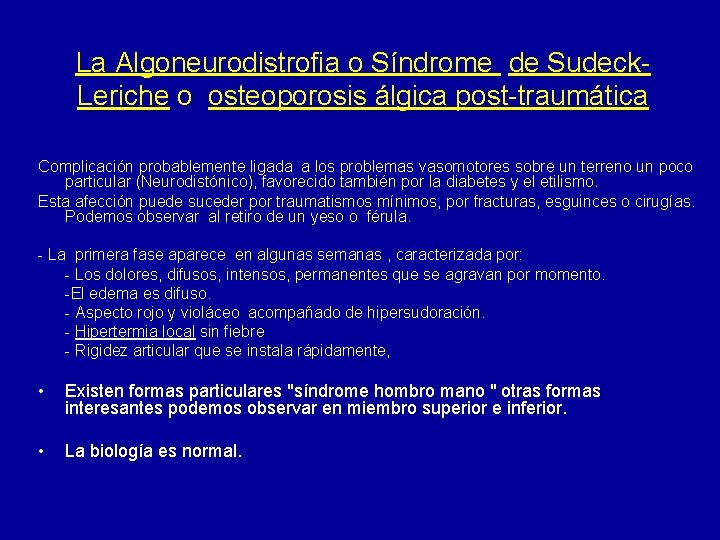 La Algoneurodistrofia o Síndrome de Sudeck. Leriche o osteoporosis álgica post-traumática Complicación probablemente ligada