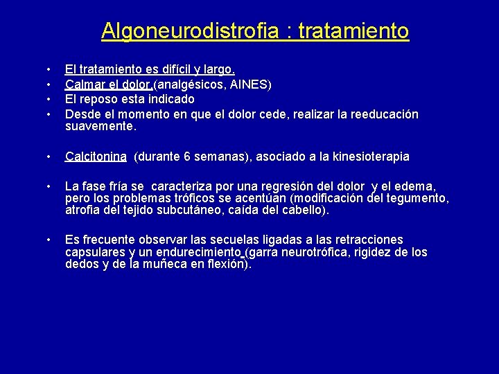 Algoneurodistrofia : tratamiento • • El tratamiento es difícil y largo. Calmar el dolor.