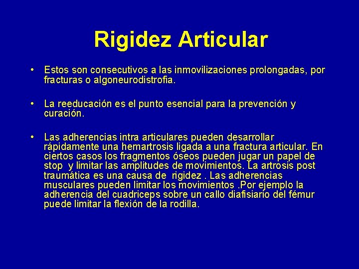 Rigidez Articular • Estos son consecutivos a las inmovilizaciones prolongadas, por fracturas o algoneurodistrofia.